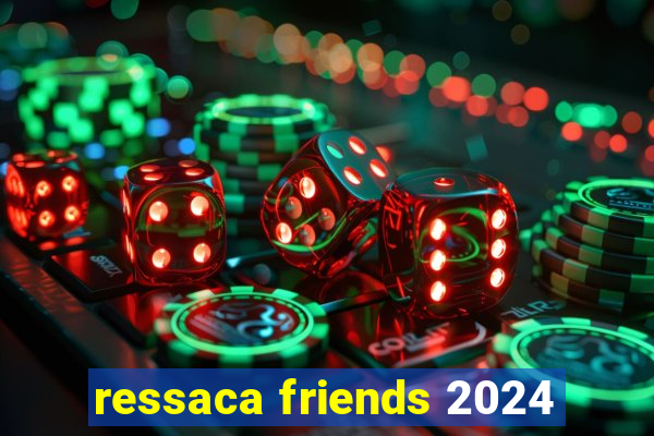 ressaca friends 2024